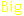 Big